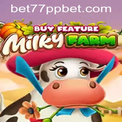 Explore MilkyFarmBuyFeature with 77ppbet PH Login